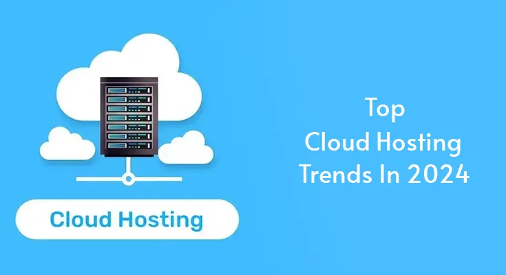 Top Cloud Hosting Trends In 2024